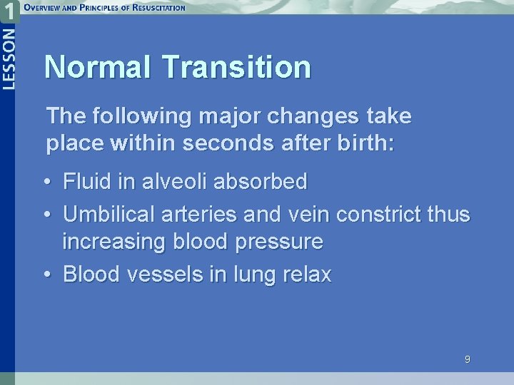 Normal Transition The following major changes take place within seconds after birth: • Fluid