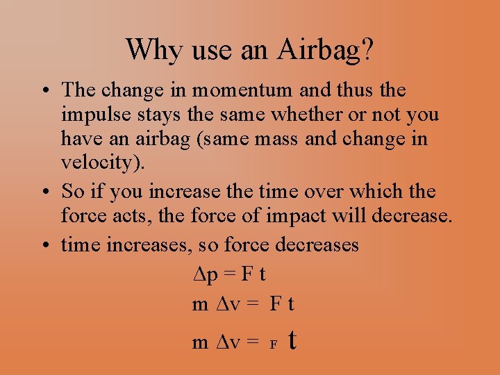 Why use an Airbag? • The change in momentum and thus the impulse stays