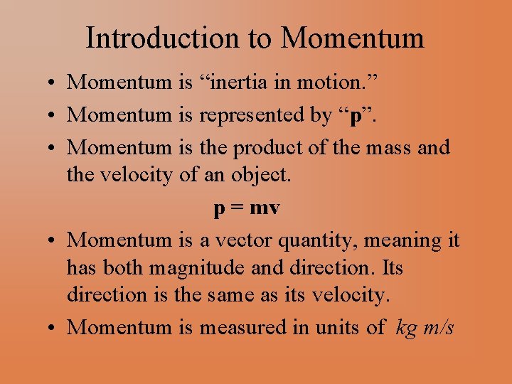 Introduction to Momentum • Momentum is “inertia in motion. ” • Momentum is represented