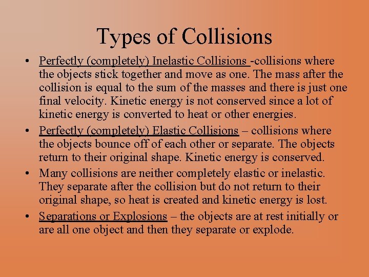 Types of Collisions • Perfectly (completely) Inelastic Collisions -collisions where the objects stick together