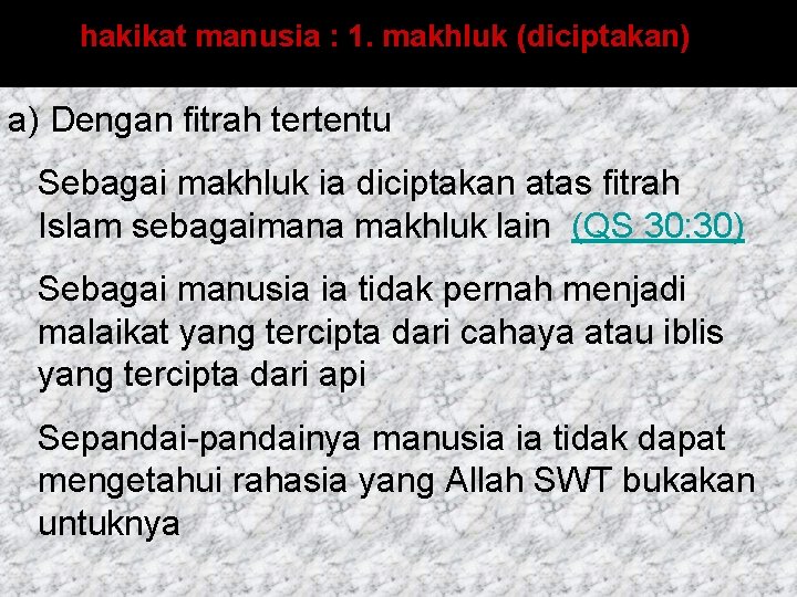 hakikat manusia : 1. makhluk (diciptakan) a) Dengan fitrah tertentu Sebagai makhluk ia diciptakan