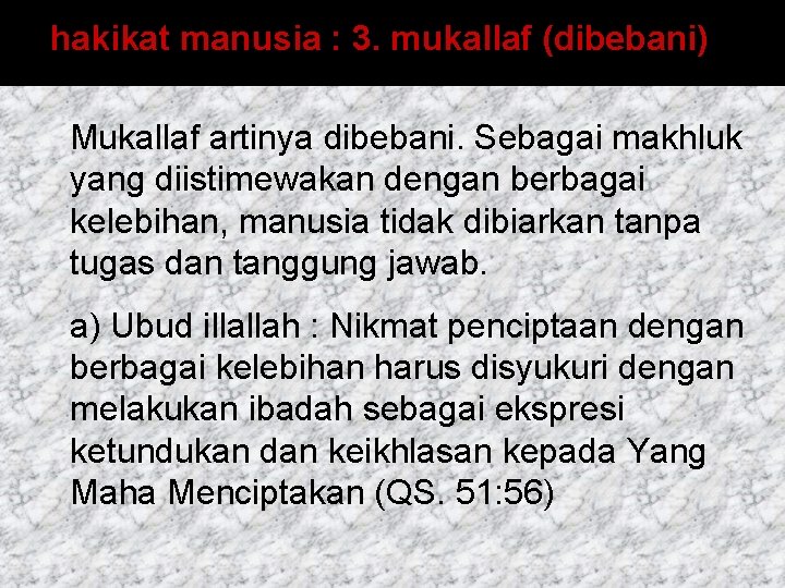 hakikat manusia : 3. mukallaf (dibebani) Mukallaf artinya dibebani. Sebagai makhluk yang diistimewakan dengan