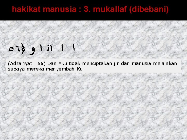 hakikat manusia : 3. mukallaf (dibebani) ٥٦﴿ ﺍ ﺍ ﺍﻧ ﺍ ﻭ (Adzariyat :