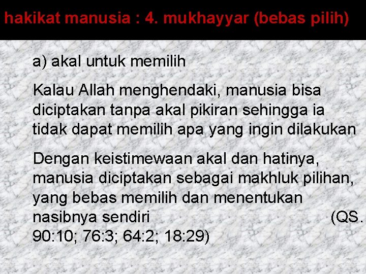 hakikat manusia : 4. mukhayyar (bebas pilih) a) akal untuk memilih Kalau Allah menghendaki,