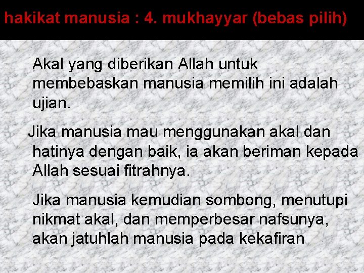 hakikat manusia : 4. mukhayyar (bebas pilih) Akal yang diberikan Allah untuk membebaskan manusia