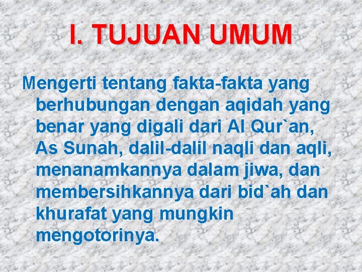 I. TUJUAN UMUM Mengerti tentang fakta-fakta yang berhubungan dengan aqidah yang benar yang digali