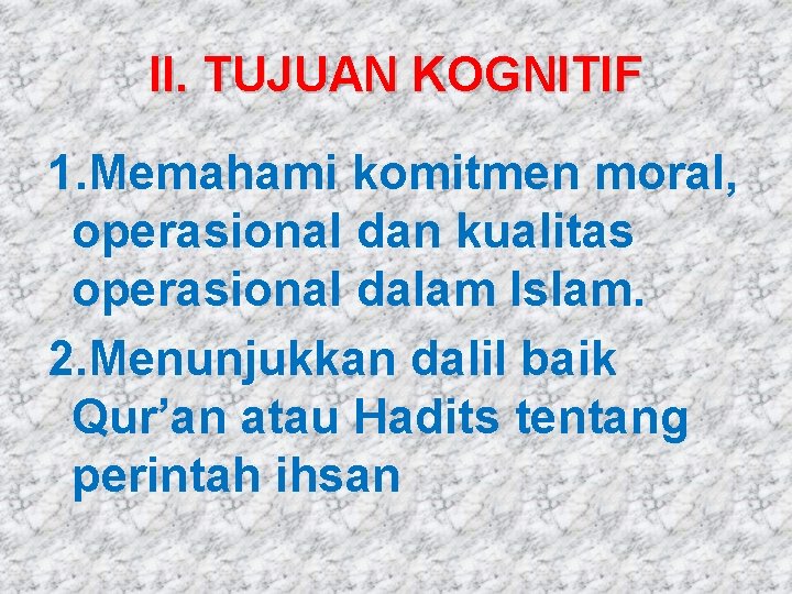 II. TUJUAN KOGNITIF 1. Memahami komitmen moral, operasional dan kualitas operasional dalam Islam. 2.