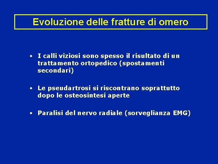 Evoluzione delle fratture di omero • I calli viziosi sono spesso il risultato di