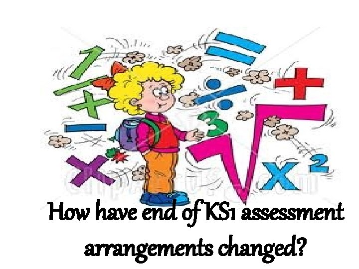 How have end of KS 1 assessment arrangements changed? 
