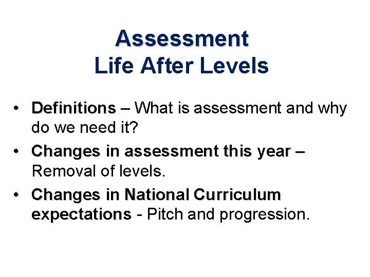 Assessment Life After Levels • Definitions – What is assessment and why do we