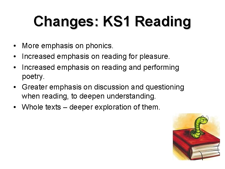 Changes: KS 1 Reading • More emphasis on phonics. • Increased emphasis on reading