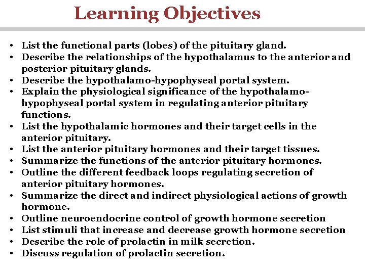 Learning Objectives • List the functional parts (lobes) of the pituitary gland. • Describe