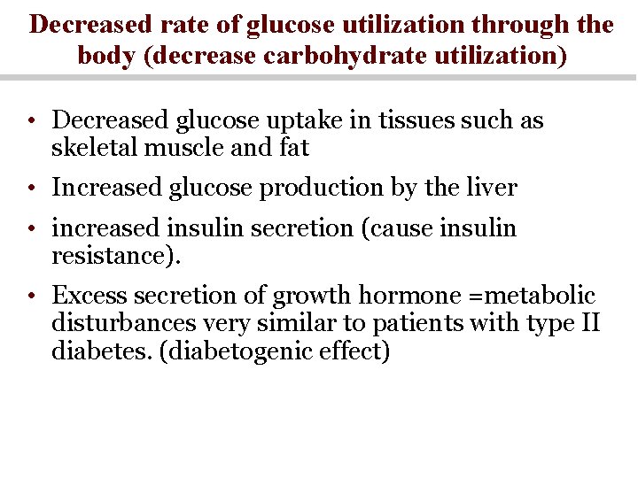 Decreased rate of glucose utilization through the body (decrease carbohydrate utilization) • Decreased glucose