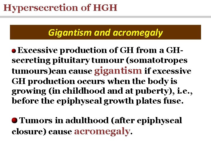 Hypersecretion of HGH Gigantism and acromegaly Excessive production of GH from a GHsecreting pituitary