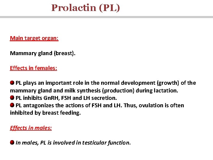 Prolactin (PL) Main target organ: Mammary gland (breast). Effects in females: PL plays an