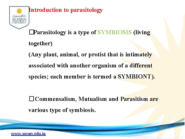 Introduction to parasitology �Parasitology is a type of SYMBIOSIS (living together) (Any plant, animal,