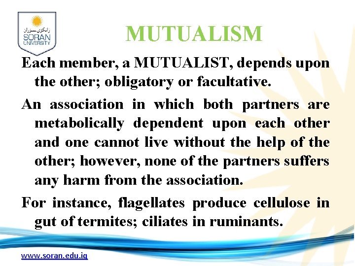 MUTUALISM Each member, a MUTUALIST, depends upon the other; obligatory or facultative. An association