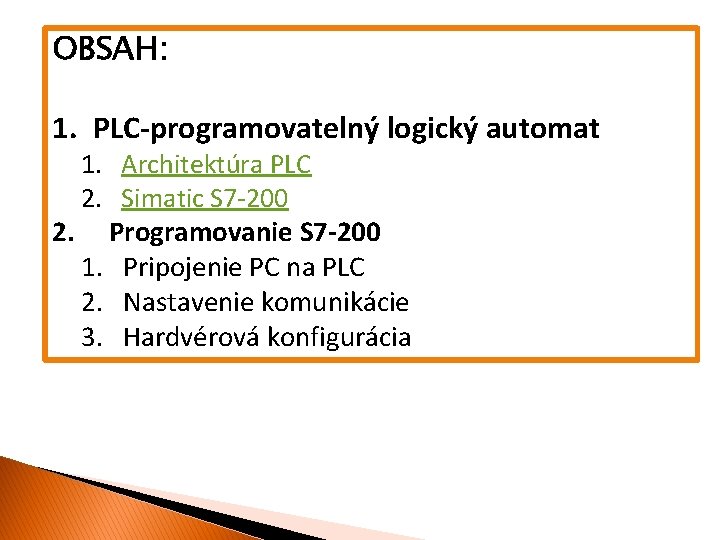 OBSAH: 1. PLC-programovatelný logický automat 1. Architektúra PLC 2. Simatic S 7 -200 2.