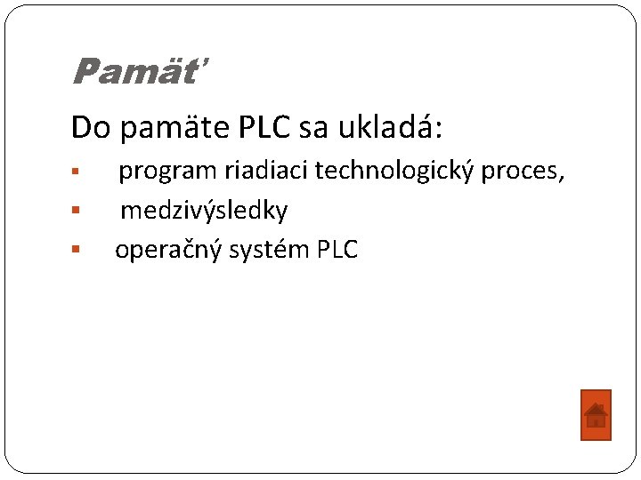 Pamäť Do pamäte PLC sa ukladá: § § § program riadiaci technologický proces, medzivýsledky