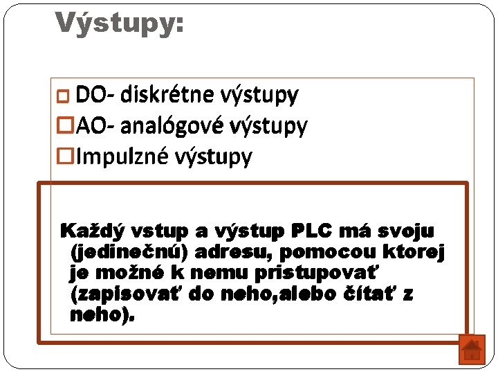 Výstupy: � DO- diskrétne výstupy �AO- analógové výstupy �Impulzné výstupy Každý vstup a výstup