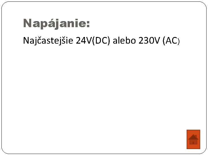 Napájanie: Najčastejšie 24 V(DC) alebo 230 V (AC) 