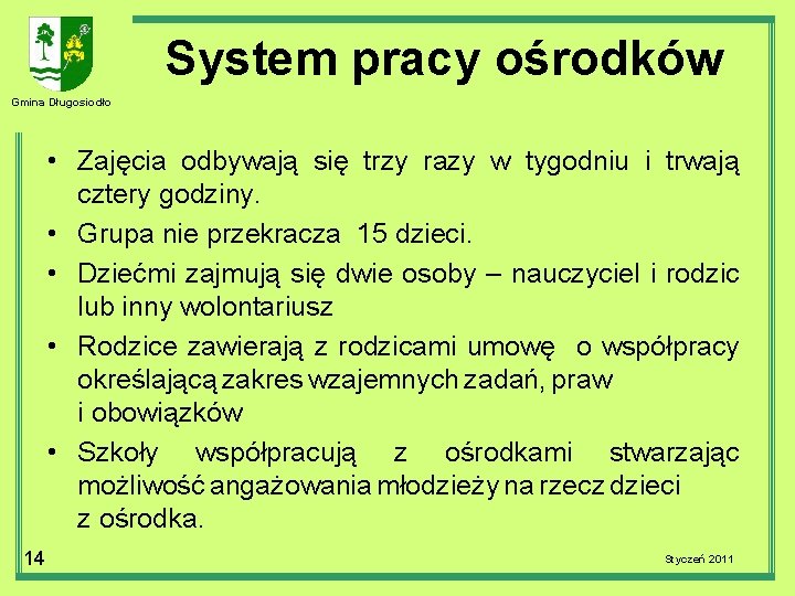  System pracy ośrodków Gmina Długosiodło • Zajęcia odbywają się trzy razy w tygodniu