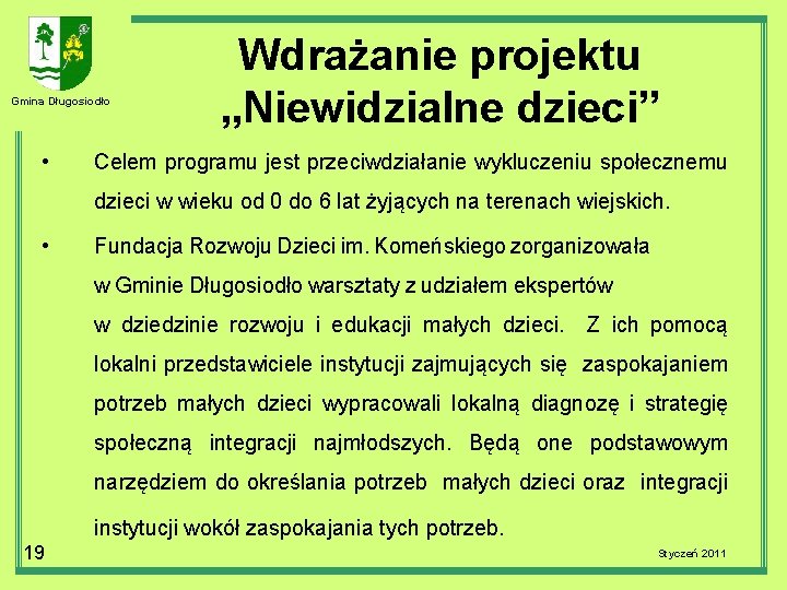 Gmina Długosiodło • Wdrażanie projektu „Niewidzialne dzieci” Celem programu jest przeciwdziałanie wykluczeniu społecznemu dzieci
