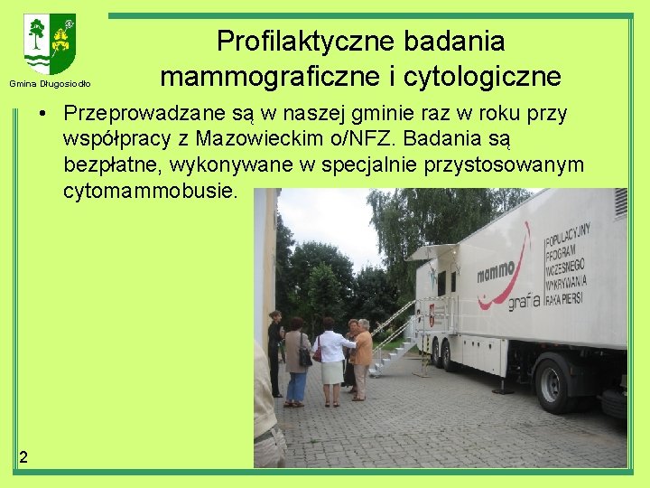 Gmina Długosiodło Profilaktyczne badania mammograficzne i cytologiczne • Przeprowadzane są w naszej gminie raz