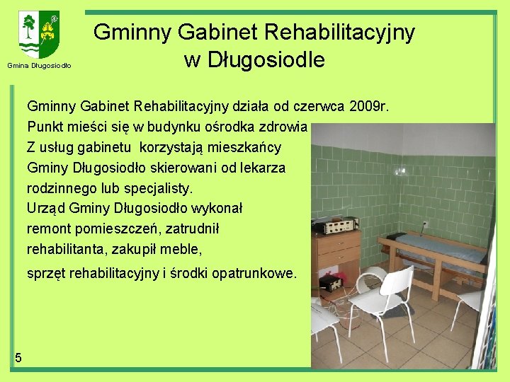 Gmina Długosiodło Gminny Gabinet Rehabilitacyjny w Długosiodle Gminny Gabinet Rehabilitacyjny działa od czerwca 2009