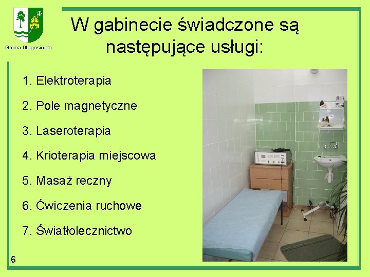 Gmina Długosiodło W gabinecie świadczone są następujące usługi: 1. Elektroterapia 2. Pole magnetyczne 3.