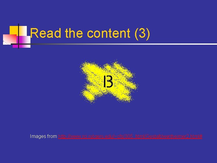 Read the content (3) Images from http: //www. rci. rutgers. edu/~cfs/305_html/Gestalt/wertheimer 2. html# 