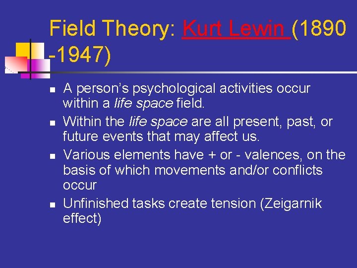 Field Theory: Kurt Lewin (1890 -1947) n n A person’s psychological activities occur within