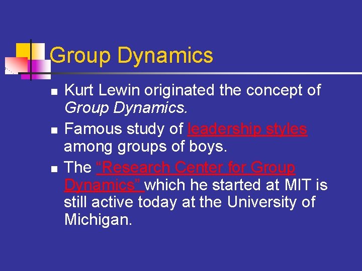 Group Dynamics n n n Kurt Lewin originated the concept of Group Dynamics. Famous