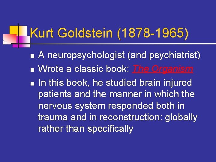 Kurt Goldstein (1878 -1965) n n n A neuropsychologist (and psychiatrist) Wrote a classic