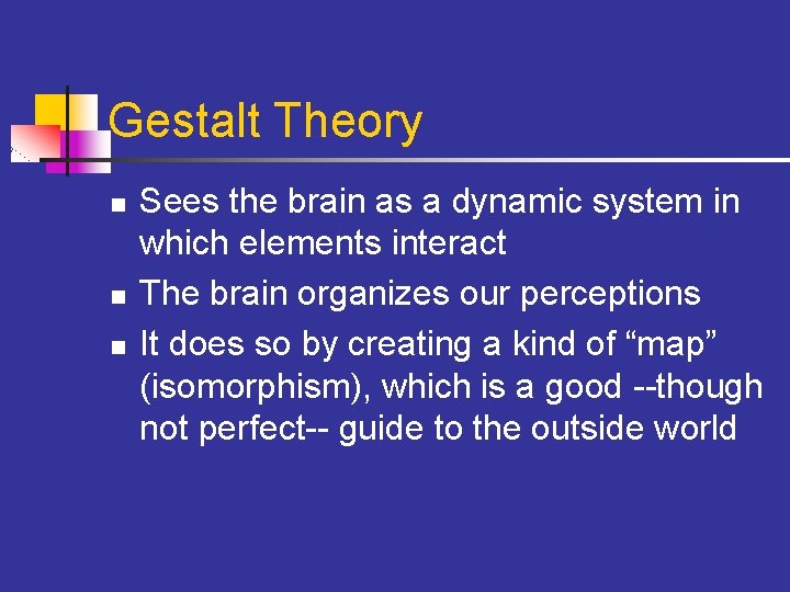 Gestalt Theory n n n Sees the brain as a dynamic system in which