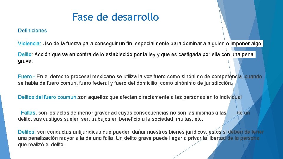 Fase de desarrollo Definiciones Violencia: Uso de la fuerza para conseguir un fin, especialmente