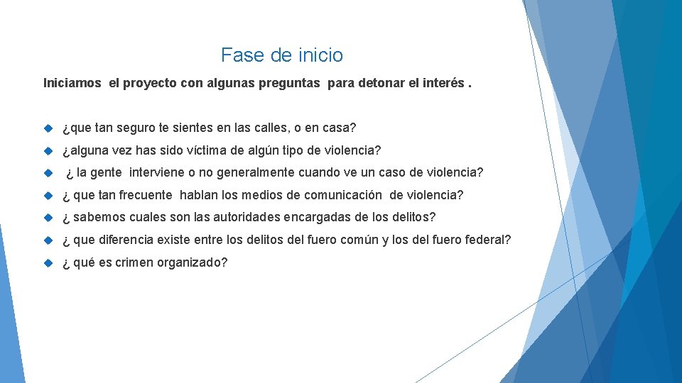 Fase de inicio Iniciamos el proyecto con algunas preguntas para detonar el interés. ¿que