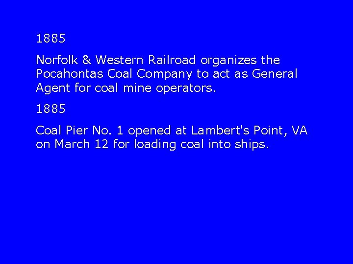 1885 Norfolk & Western Railroad organizes the Pocahontas Coal Company to act as General