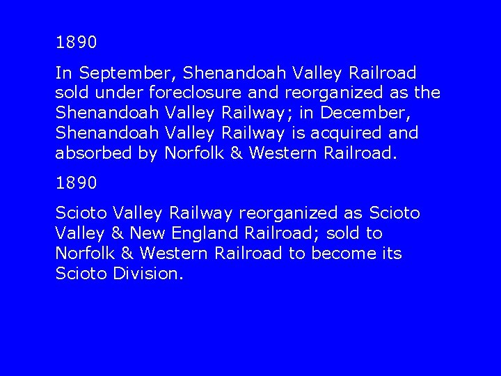 1890 In September, Shenandoah Valley Railroad sold under foreclosure and reorganized as the Shenandoah