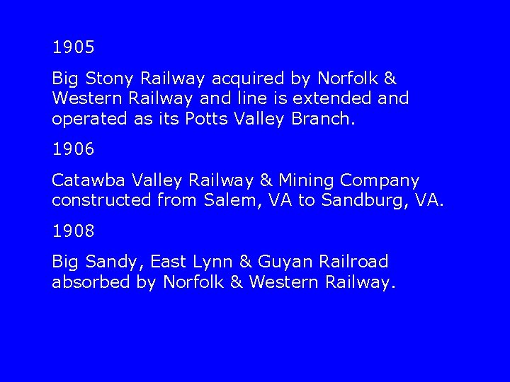 1905 Big Stony Railway acquired by Norfolk & Western Railway and line is extended
