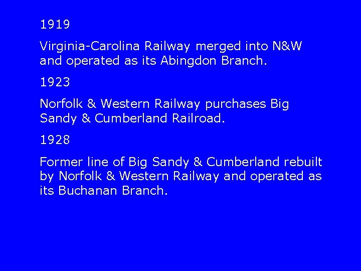 1919 Virginia-Carolina Railway merged into N&W and operated as its Abingdon Branch. 1923 Norfolk