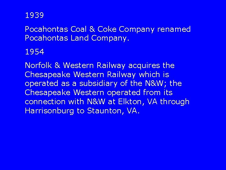 1939 Pocahontas Coal & Coke Company renamed Pocahontas Land Company. 1954 Norfolk & Western