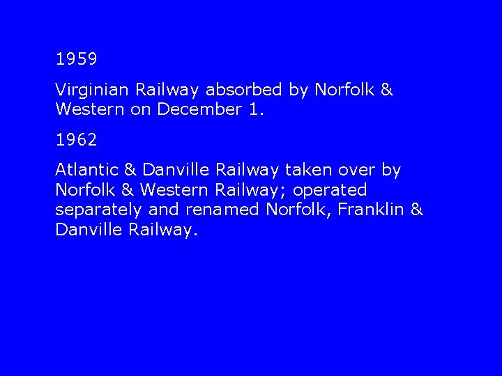 1959 Virginian Railway absorbed by Norfolk & Western on December 1. 1962 Atlantic &