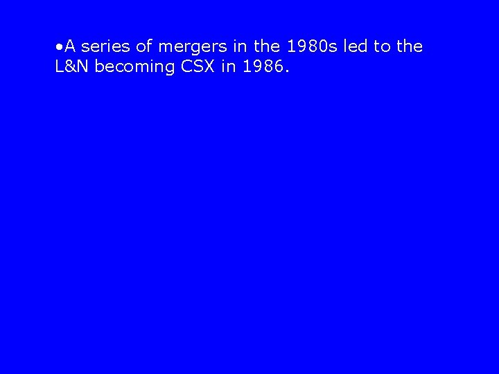  • A series of mergers in the 1980 s led to the L&N