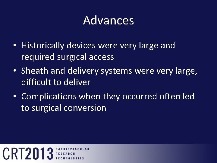 Advances • Historically devices were very large and required surgical access • Sheath and