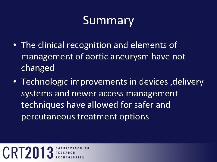 Summary • The clinical recognition and elements of management of aortic aneurysm have not