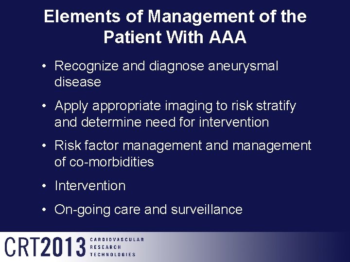 Elements of Management of the Patient With AAA • Recognize and diagnose aneurysmal disease