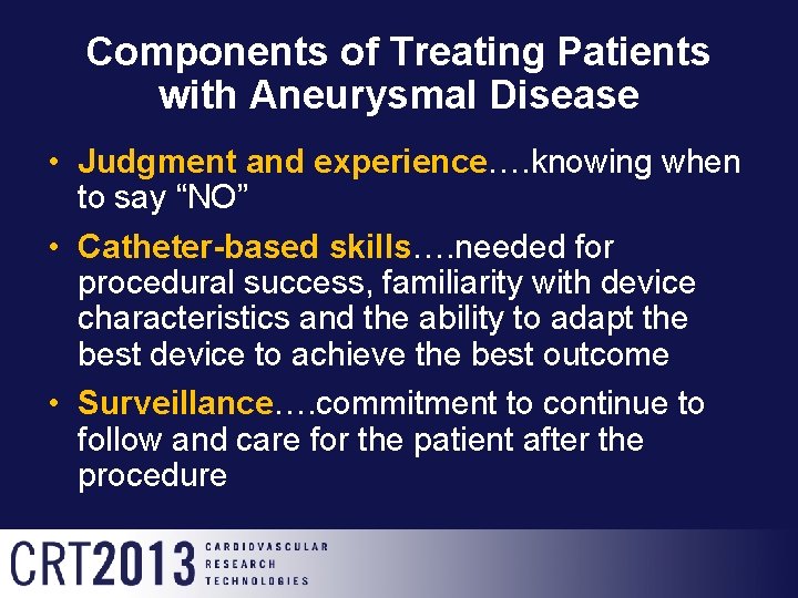 Components of Treating Patients with Aneurysmal Disease • Judgment and experience…. knowing when to