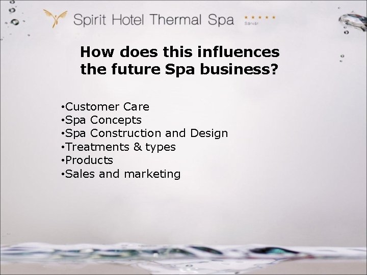 How does this influences the future Spa business? • Customer Care • Spa Concepts