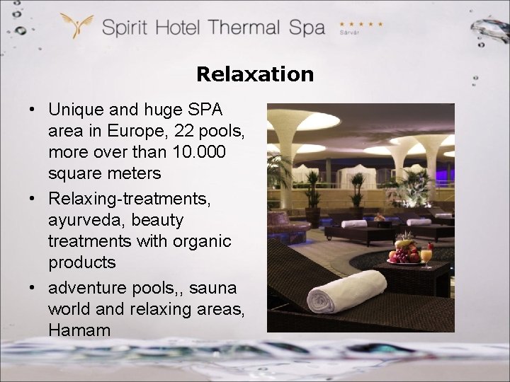 Relaxation • Unique and huge SPA area in Europe, 22 pools, more over than